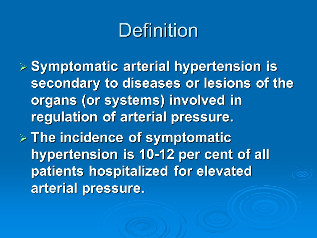 Definition Symptomatic arterial hypertension is secondary to diseases or lesions of the organs (or